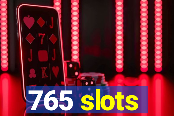 765 slots